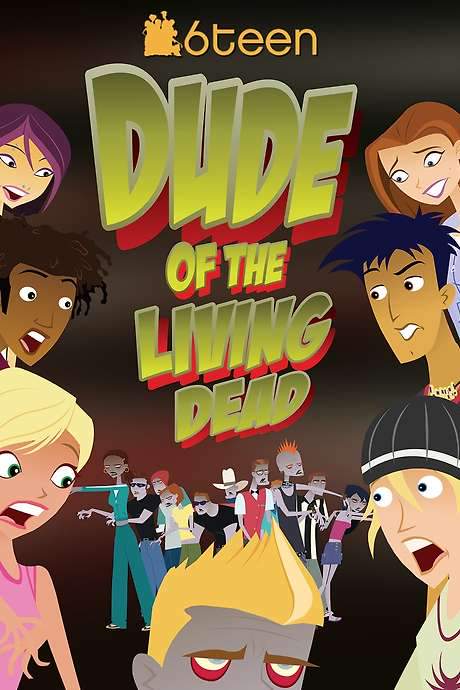 6Teen: Dude of the Living Dead (2005) movie poster