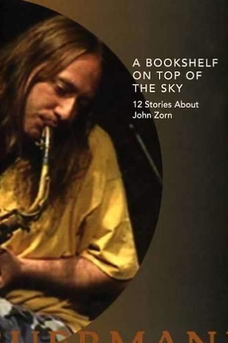 A Bookshelf on Top of the Sky: 12 Stories About John Zorn (2002) movie poster