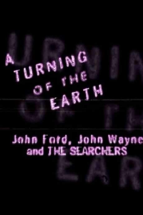 A Turning of the Earth: John Ford, John Wayne and ‘The Searchers’ (1998) movie poster