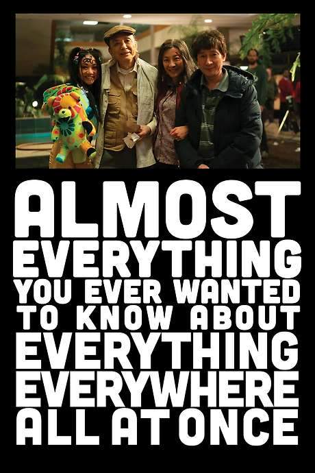 Almost Everything You Ever Wanted to Know About Everything Everywhere All at Once (2022) movie poster