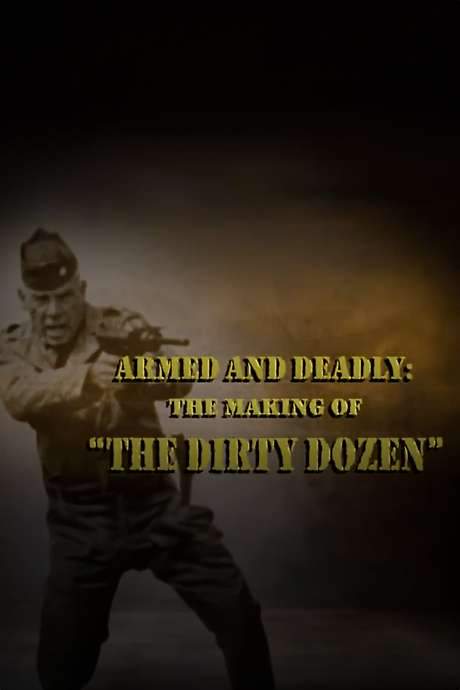 Armed and Deadly: The Making of ‘The Dirty Dozen’ (2006) movie poster