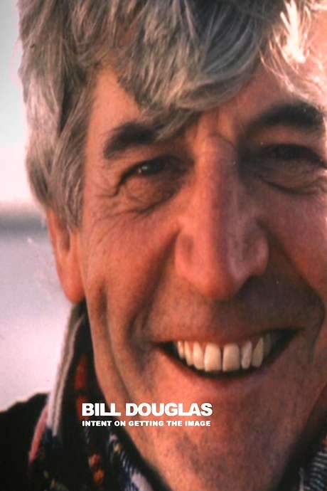 Bill Douglas: Intent on Getting the Image (2006) movie poster