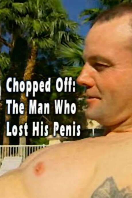 Chopped Off: The Man Who Lost His Penis (2006) movie poster