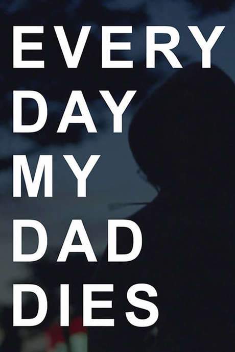 Every Day my Dad Dies (2015) movie poster
