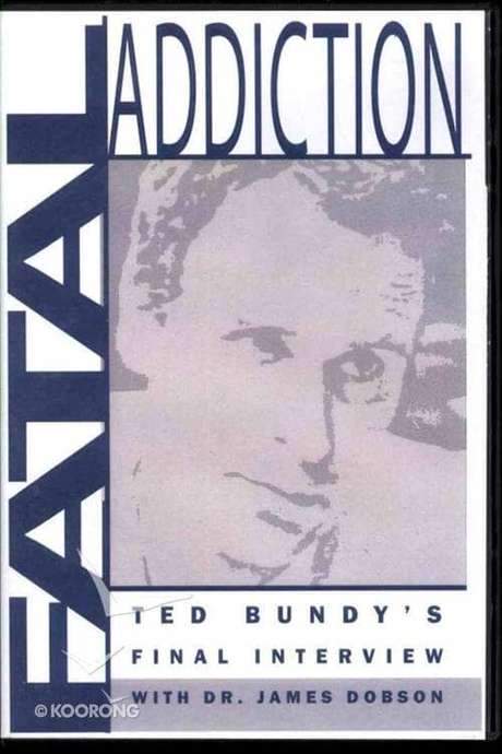 Fatal Addiction: Ted Bundy’s Final Interview (1989) movie poster