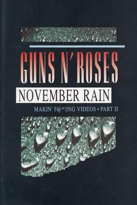 Guns N’ Roses: Makin’ F@*!ing Videos Part II - November Rain (1993) movie poster