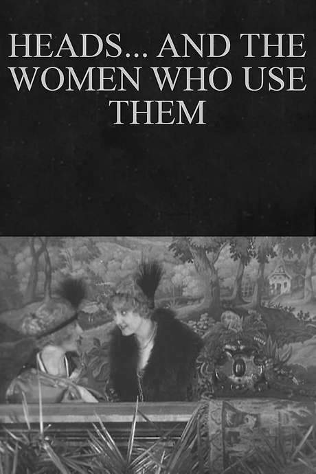 Heads… and the Women Who Use Them (1916) movie poster