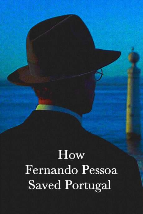 How Fernando Pessoa Saved Portugal (2018) movie poster