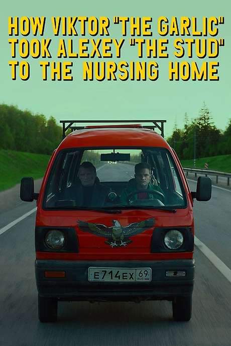 How Viktor “The Garlic” Took Alexey “The Stud” to the Nursing Home (2017) movie poster