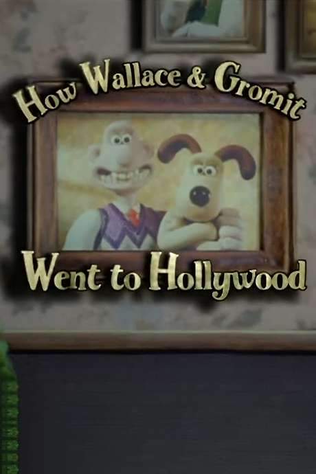 How Wallace & Gromit Went to Hollywood (2006) movie poster