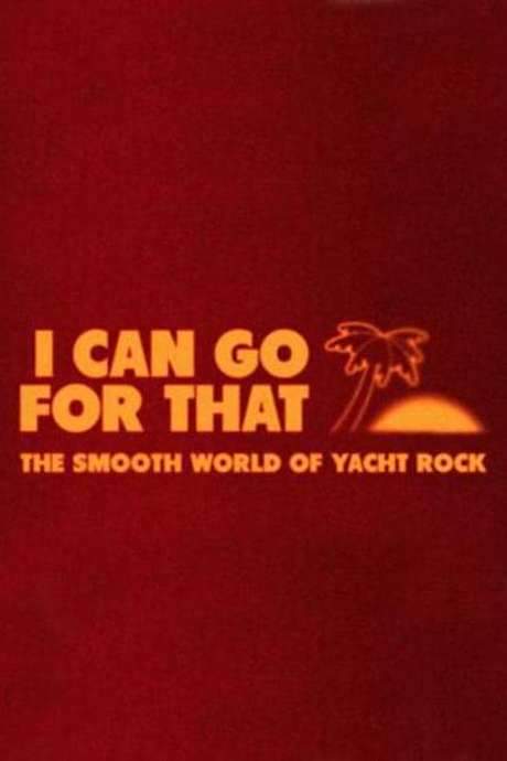 I Can Go For That: The Smooth World of Yacht Rock (2019) movie poster