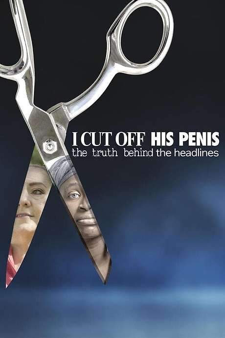 I Cut Off His Penis: The Truth Behind The Headlines (2024) movie poster