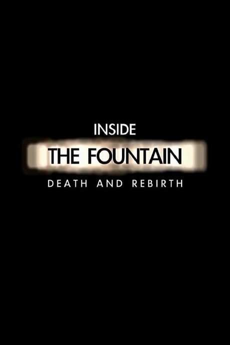 Inside The Fountain: Death and Rebirth (2007) movie poster