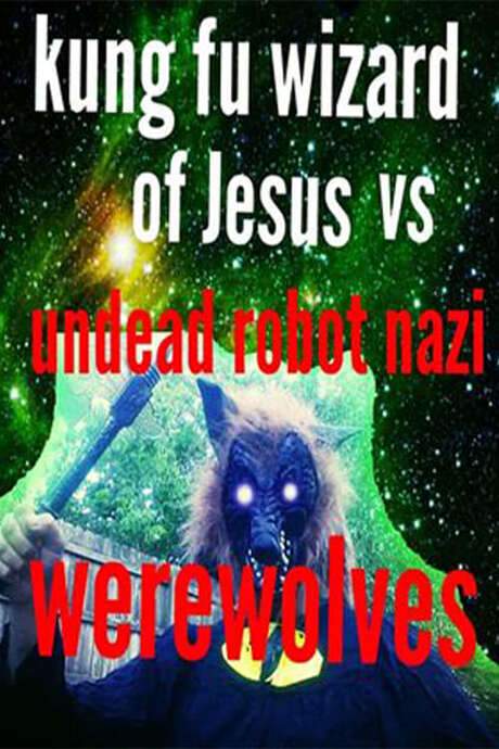 Kung Fu Wizard of Jesus vs. Undead Robot Nazi Werewolves (2015) movie poster