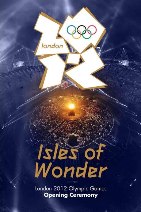 London 2012 Olympic Opening Ceremony: Isles of Wonder (2012) movie poster