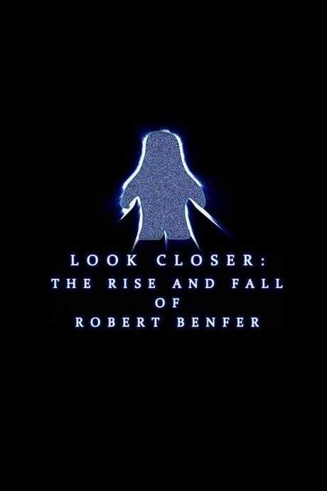 Look Closer: The Rise and Fall of Robert Benfer (2018) movie poster