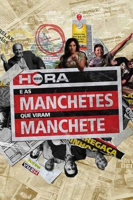 Meia Hora e as Manchetes que Viram Manchete (2015) movie poster
