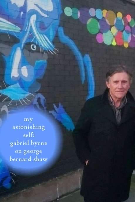 My Astonishing Self: Gabriel Byrne on George Bernard Shaw (2017) movie poster