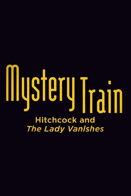 Mystery Train: Hitchcock and The Lady Vanishes (2007) movie poster