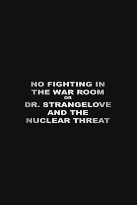 No Fighting in the War Room Or: ‘Dr Strangelove’ and the Nuclear Threat (2004) movie poster