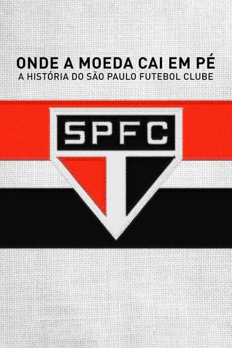 Onde a Moeda Cai em Pé: A História do São Paulo Futebol Clube (2018) movie poster