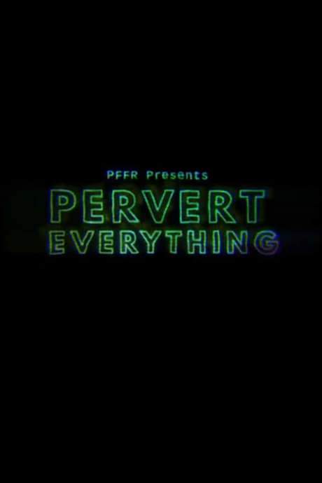 Pervert Everything (2018) movie poster