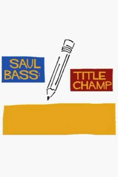 Saul Bass: Title Champ (2008) movie poster