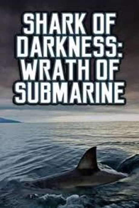 Shark of Darkness: Wrath of Submarine (2014) movie poster