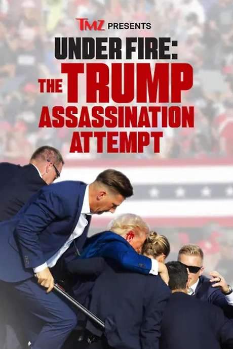TMZ Presents | Under Fire: The Trump Assassination Attempt (2024) movie poster
