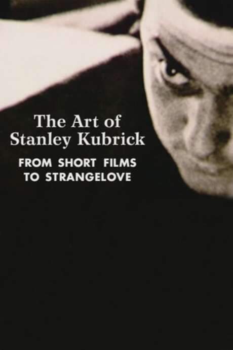 The Art of Stanley Kubrick: From Short Films to Strangelove (2000) movie poster
