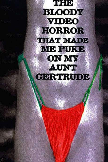 The Bloody Video Horror That Made Me Puke on My Aunt Gertrude (1989) movie poster