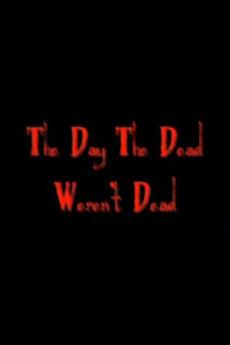 The Day The Dead Weren’t Dead (2007) movie poster