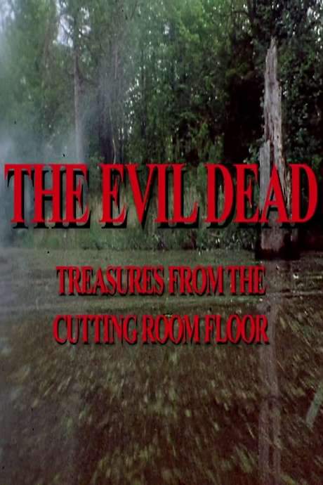 The Evil Dead: Treasures from the Cutting Room Floor (2007) movie poster