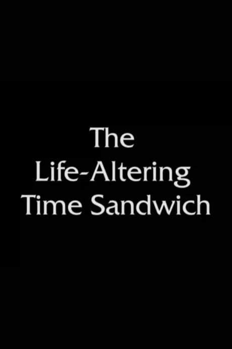 The Life-Altering Time Sandwich (2007) movie poster