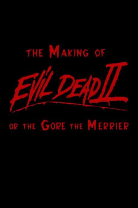 The Making of ‘Evil Dead II’ or The Gore the Merrier (2000) movie poster