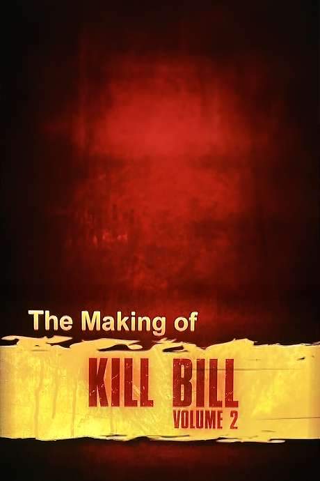 The Making of ‘Kill Bill Vol. 2’ (2004) movie poster