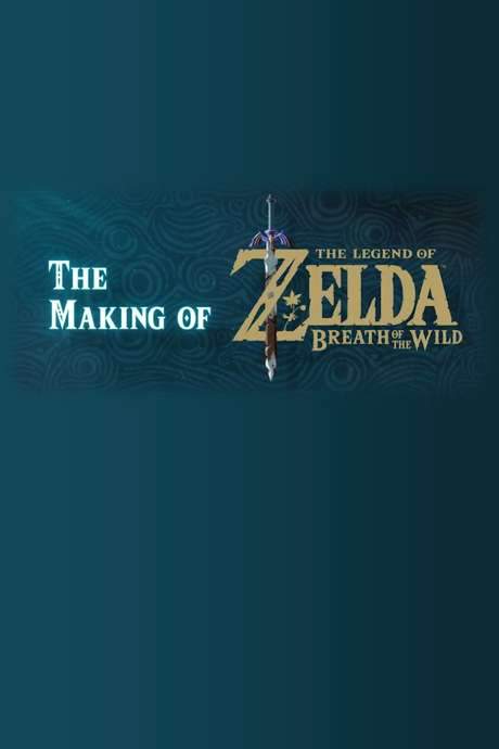 The Making of The Legend of Zelda: Breath of the Wild (2017) movie poster