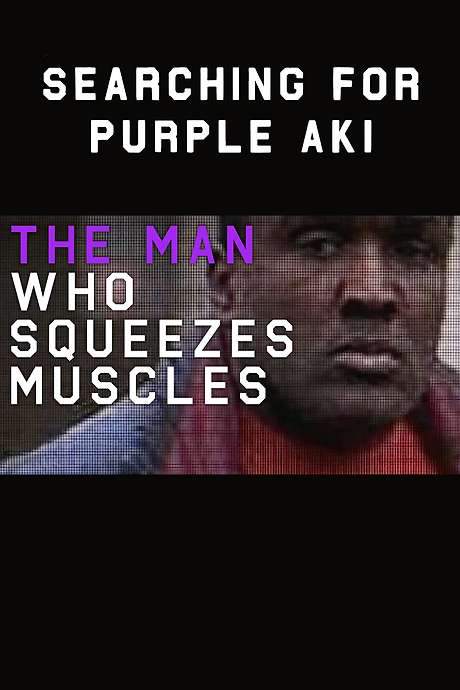The Man Who Squeezes Muscles: Searching for Purple Aki (2016) movie poster