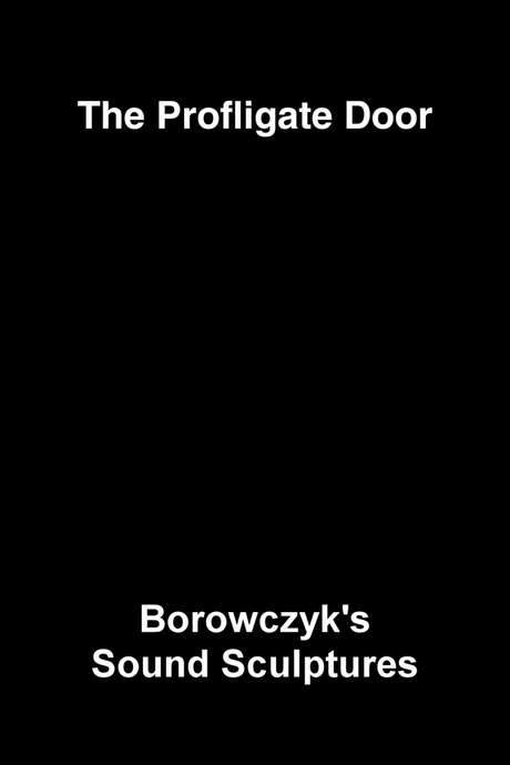 The Profligate Door: Borowczyk’s Sound Sculptures (2014) movie poster