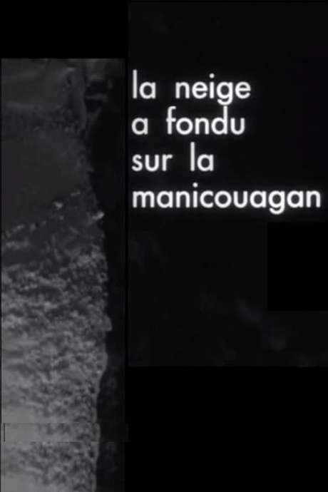 The Snow Has Melted on the Manicouagan (1965) movie poster