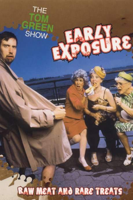The Tom Green Show: Early Exposure - Raw Meat and Rare Treats (2003) movie poster
