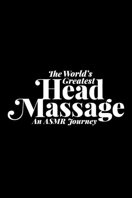 The World’s Greatest Head Massage: An ASMR Journey (2016) movie poster