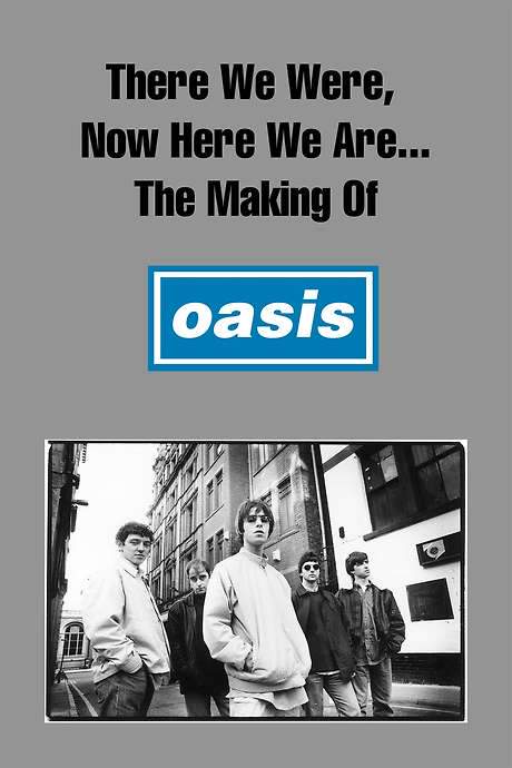 There We Were, Now Here We Are… The Making of Oasis (2004) movie poster