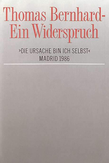 Thomas Bernhard – Ein Widerspruch. »Die Ursache bin ich selbst« (1986) movie poster