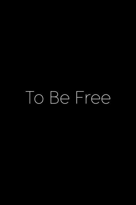 To Be Free (2017) movie poster