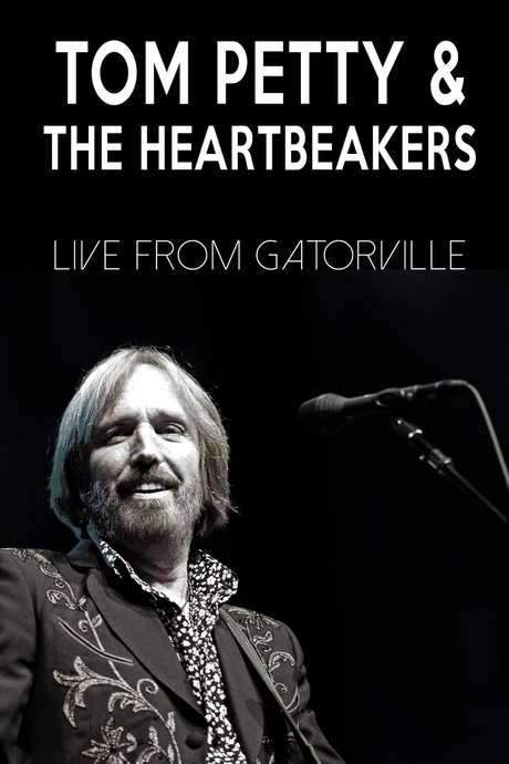 Tom Petty & The Heartbreakers - Live from Gatorville (2008) movie poster