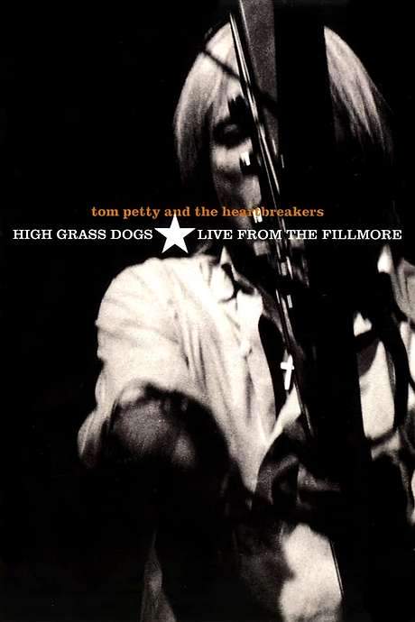 Tom Petty & the Heartbreakers - High Grass Dogs - Live from the Fillmore (1999) movie poster