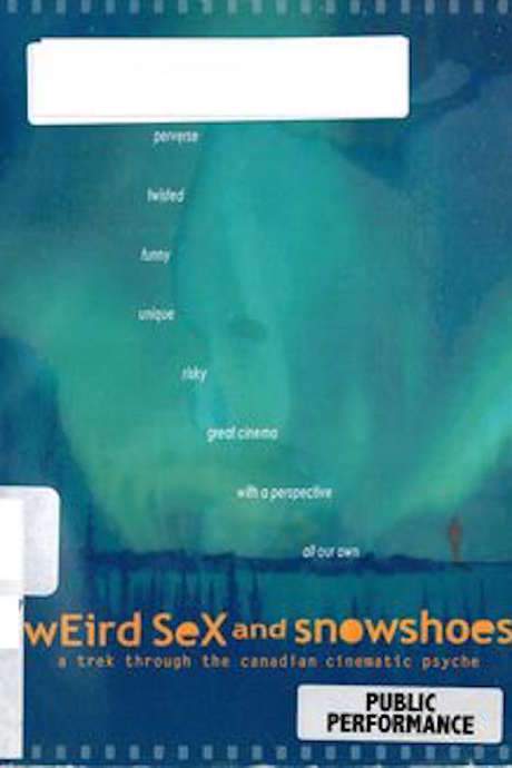 Weird Sex and Snowshoes: A Trek Through the Canadian Cinematic Psyche (2004) movie poster