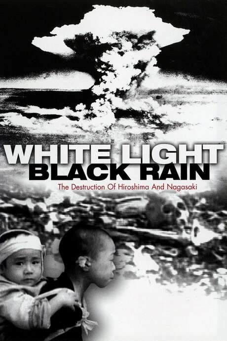 White Light/Black Rain: The Destruction of Hiroshima and Nagasaki (2007) movie poster