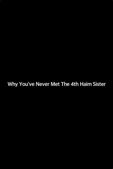 Why You’ve Never Met The 4th Haim Sister (2017) movie poster